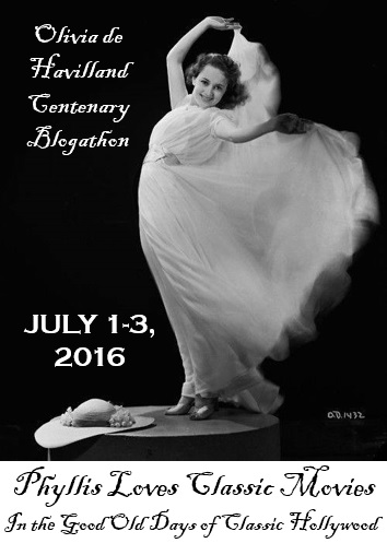 This post was written for the Olivia de Havilland Centenary Blogathon. For more celebration of Olivia's 100th birthday, visit our gracious hosts, Phyllis Loves Classic Movies and In the Good Old Days of Classic Hollywood!